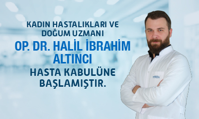 Op. Dr. Halil İbrahim Altıncı Hasta Kabülüne Başlamıştır.